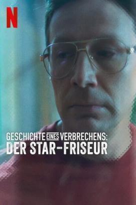 Geschichte eines Verbrechens: Der Star-Friseur